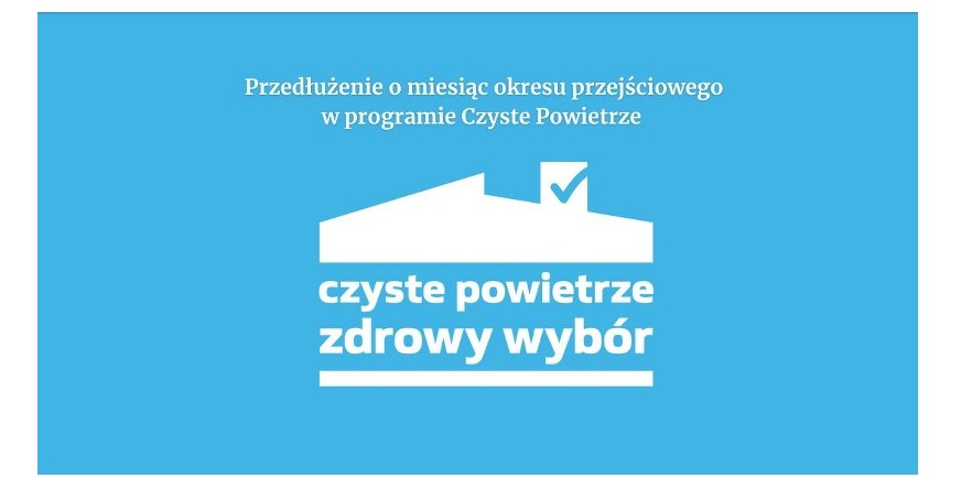 Program Czyste Powietrze – przedłużenie okresu przejściowego do 31 sierpnia 2025 r.