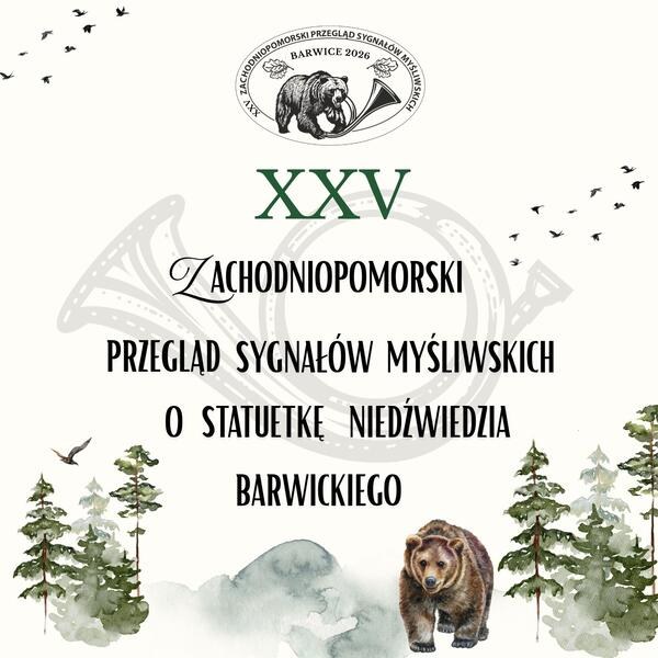 Plakat XXV Zachodniopomorskiego Przeglądu Sygnałów Myśliwskich o Statuetkę Niedźwiedzia Barwickiego. Na grafice widoczne są logo wydarzenia, motywy rogów myśliwskich, leśny krajobraz oraz niedźwiedź na tle lasu.