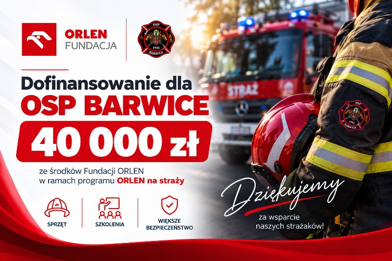 Grafika informująca o przyznaniu Ochotniczej Straży Pożarnej w Barwicach dofinansowania w wysokości 40 000 zł ze środków Fundacji ORLEN w ramach programu „ORLEN na straży”. Na grafice znajdują się logotypy Fundacji ORLEN i OSP Barwice oraz zdjęcie strażaka i samochodu pożarniczego. Środki przeznaczone są na sprzęt, szkolenia i zwiększenie bezpieczeństwa.