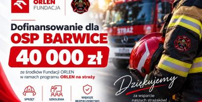 Grafika informująca o przyznaniu Ochotniczej Straży Pożarnej w Barwicach dofinansowania w wysokości 40 000 zł ze środków Fundacji ORLEN w ramach programu „ORLEN na straży”. Na grafice znajdują się logotypy Fundacji ORLEN i OSP Barwice oraz zdjęcie strażaka i samochodu pożarniczego. Środki przeznaczone są na sprzęt, szkolenia i zwiększenie bezpieczeństwa.