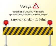 Utrudnienia w ruchu w związku z prowadzonymi robotami drogowymi
