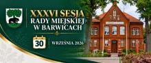 Grafika informująca o XXXVI Sesji Rady Miejskiej w Barwicach, która odbędzie się 30 września 2026 roku. Po lewej stronie znajduje się herb Barwic oraz informacja o numerze sesji i dacie, a po prawej zdjęcie budynku Urzędu Miejskiego w Barwicach.